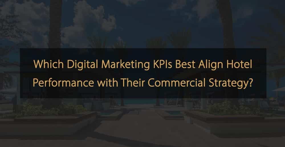 ¿Qué KPI de marketing digital alinean mejor el rendimiento del hotel con su estrategia comercial?