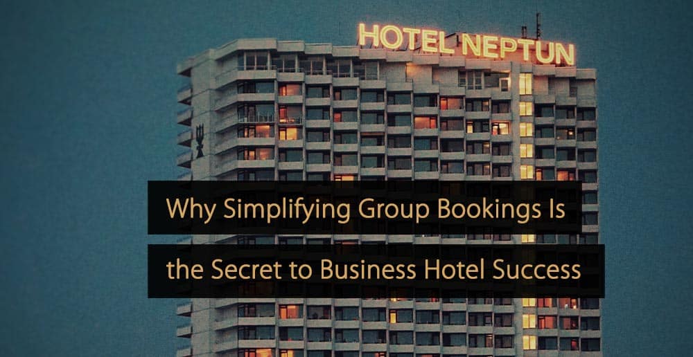 Por qué simplificar las reservas de grupos es el secreto del éxito de los hoteles de negocios